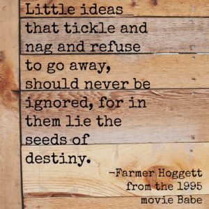 little-ideas-that-tickle-and-nag-hoggett-babe-quote